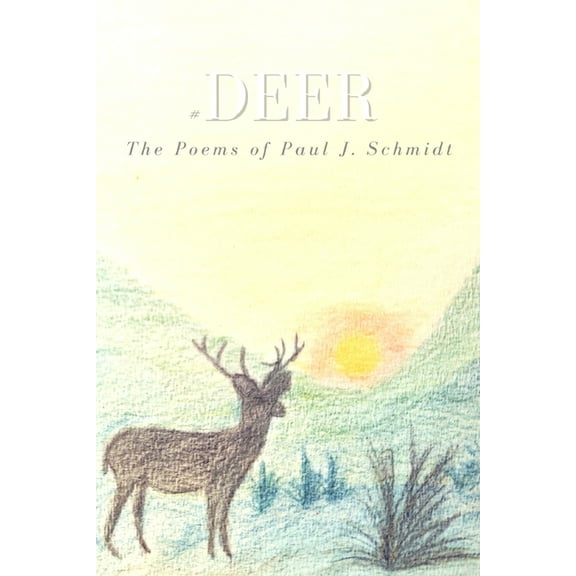 #deer: The Poems of Paul J. Schmidt (Paperback)
