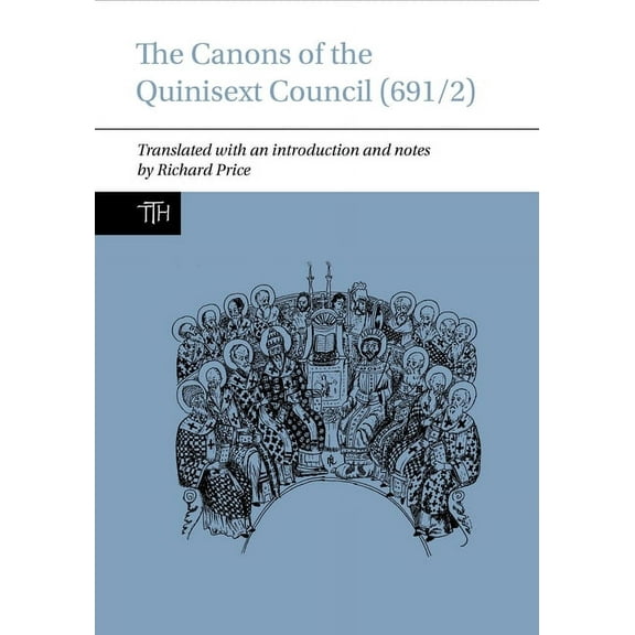 Translated Texts for Historians The Canons of the Quinisext Council (691/2), (Paperback)