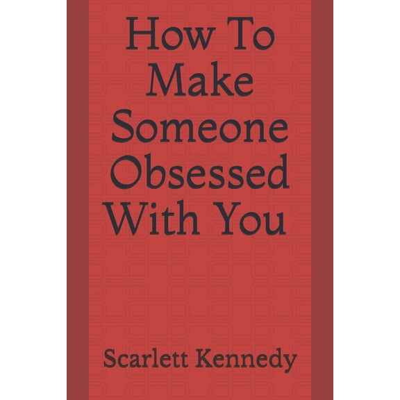 How to Make Someone Obsessed with You (Paperback) by Scarlett Kennedy