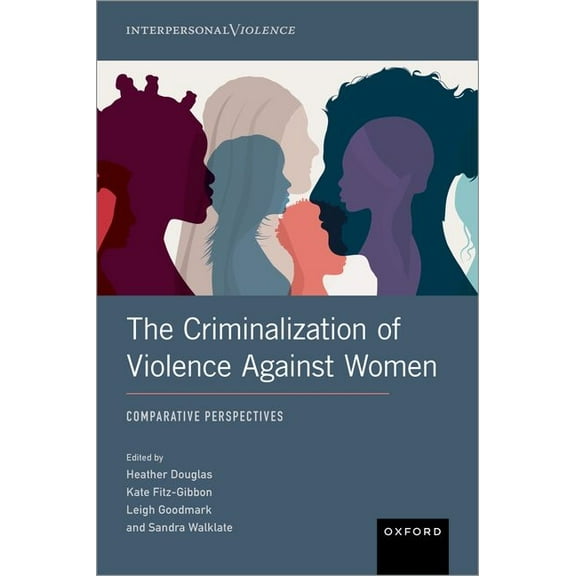 Interpersonal Violence The Criminalization of Violence Against Women: Comparative Perspectives, (Hardcover)