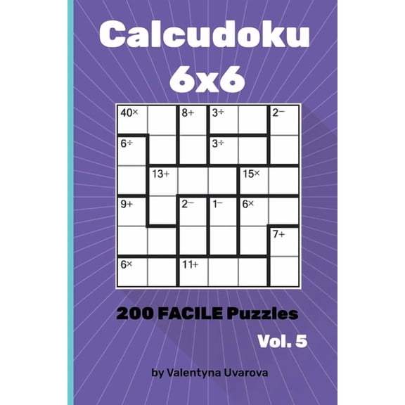 Calcudoku: 200 Facile Puzzles 6х6 vol. 5 (Paperback)