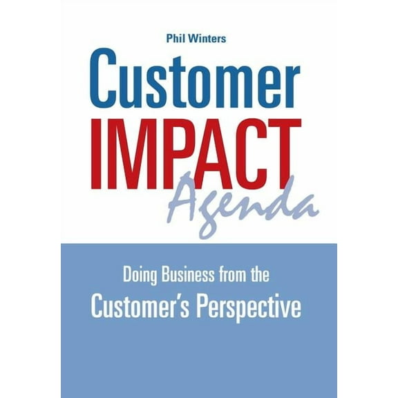 Customer IMPACT Agenda: Doing Business from the Customer's Perspective, (Hardcover)