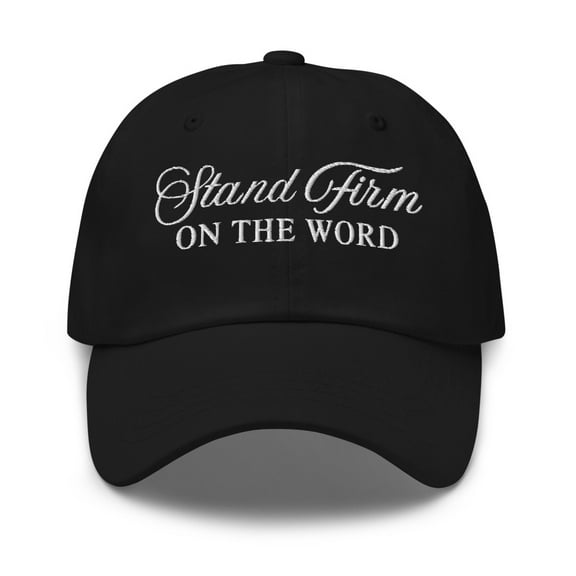 Stand Firm On The Word Christian EmbroideredDad Hat (Black)