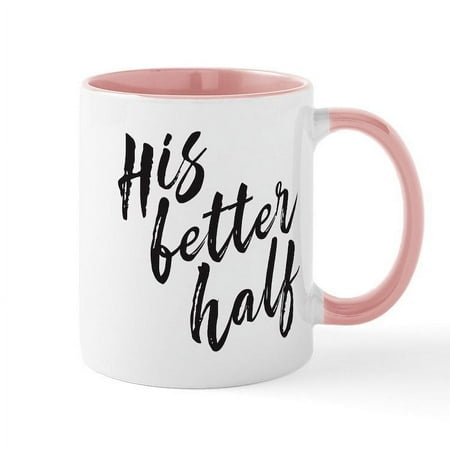 

CafePress - His Better Half - 11 oz Ceramic Mug - Novelty Coffee Tea Cup