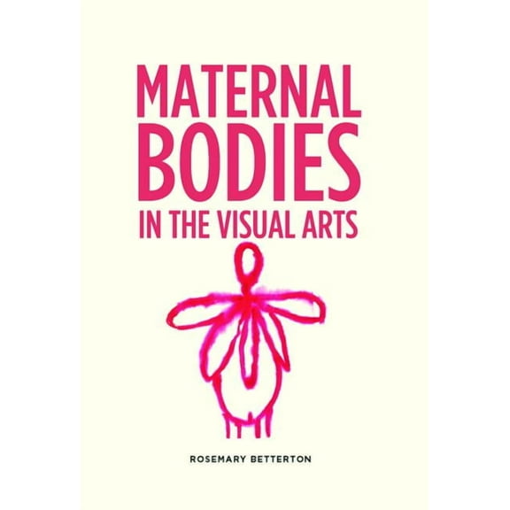 Maternal Bodies in the Visual Arts (Paperback)