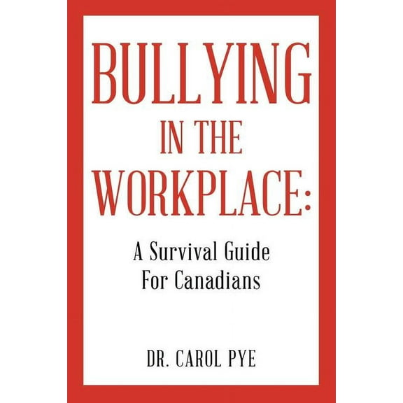 Bullying in the Workplace: A Survival Guide For Canadians, (Paperback)