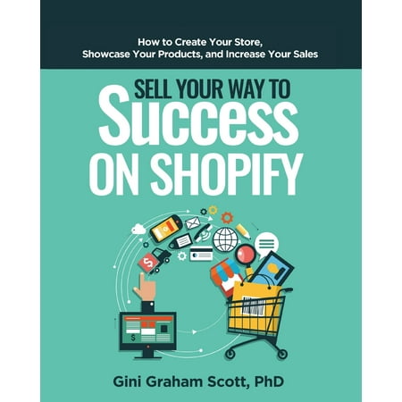 Sell Your Way to Success on Shopify: How to Create Your Store, Showcase Your Products, and Increase Your Sales