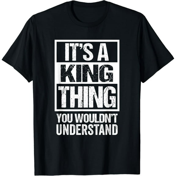 It's A King Thing You Wouldn't Understand - Family Name T-Shirt