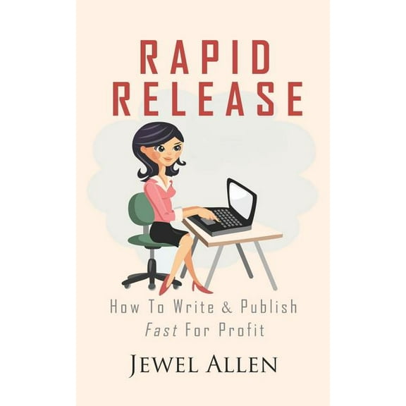 Rapid Release: How to Write & Publish Fast For Profit