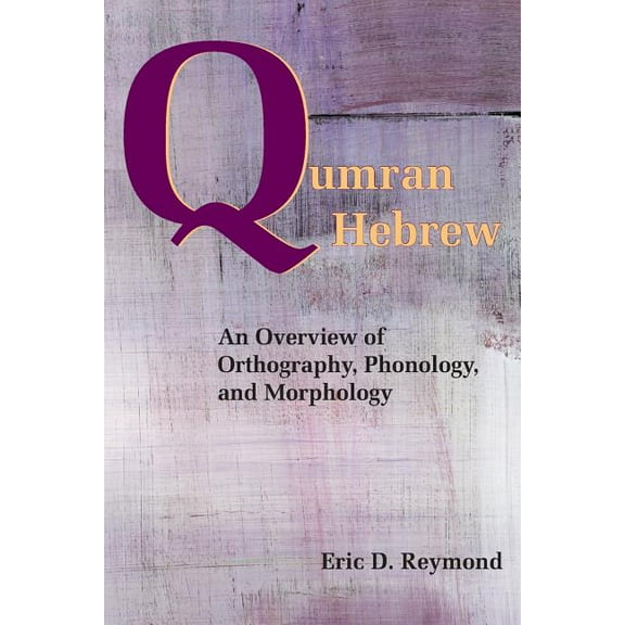 Resources for Biblical Study: Qumran Hebrew: An Overview of Orthography, Phonology, and Morphology (Paperback)