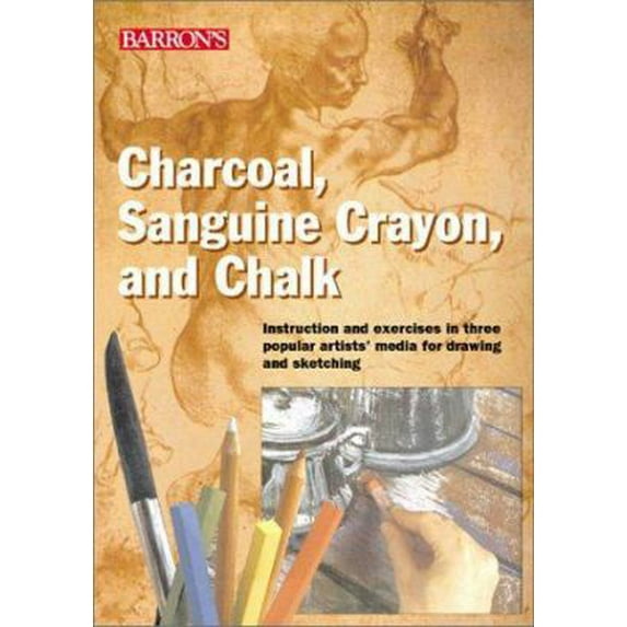 Pre-Owned Charcoal, Sanguine Crayon, and Chalk (Paperback) 0764121049 9780764121043