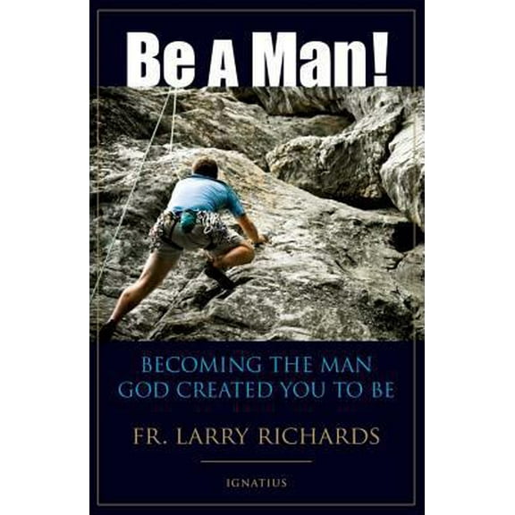 Pre-Owned Be a Man!: Becoming the Man God Created You to Be (Paperback) 1586174037 9781586174033