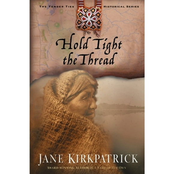 Pre-Owned Hold Tight the Thread (Paperback 9781578565016) by Jane Kirkpatrick