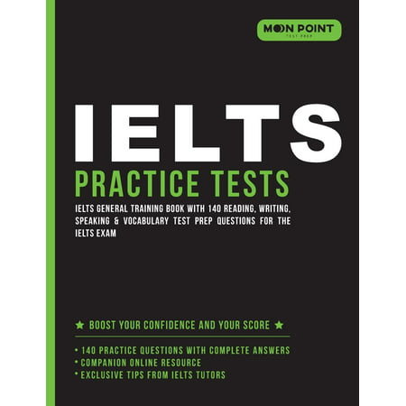 Ielts General Training Practice Tests 2018 : Ielts General Training Book with 140 Reading, Writing, Speaking & Vocabulary Test Prep Questions for the Ielts