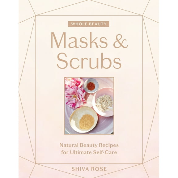Whole Beauty: Masks & Scrubs - Hardcover