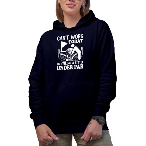 Witty Can't Work Today, I'm Feeling a Little Under Par, Golf Player, Golfing or Golfer Themed Merch Gift, Navy Blue Hooded Sweatshirt or Hoodie, 2XL