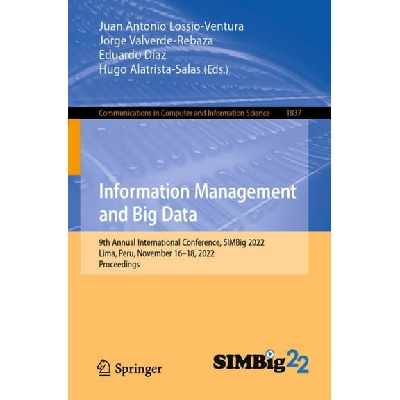 Communications in Computer and Informati Information Management and Big Data: 9th Annual International Conference, Simbig 2022, Lima, Peru, November 16-18, 2022,, Book 1837, (Paperback)