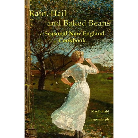 Rain, hail, and baked beans: a New England seasonal cook book (Best Way To Cook Beans)