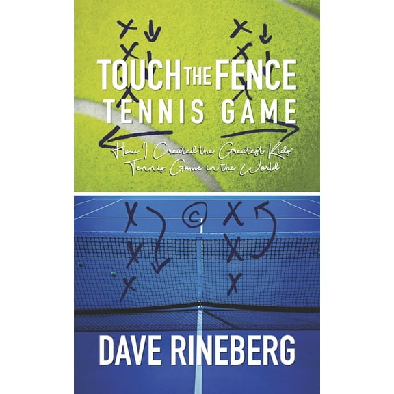 Touch the Fence Tennis Game: How I Created the Greatest Kids' Tennis Game in the World, (Paperback)