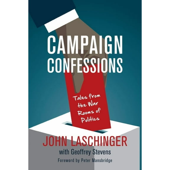 Campaign Confessions: Tales from the War Rooms of Politics, (Paperback)