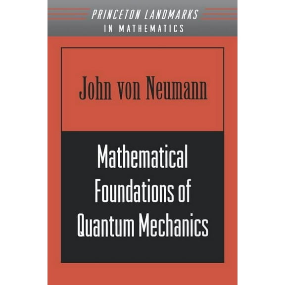 Princeton Landmarks in Mathematics and P Mathematical Foundations of Quantum Mechanics, Book 16, (Paperback)
