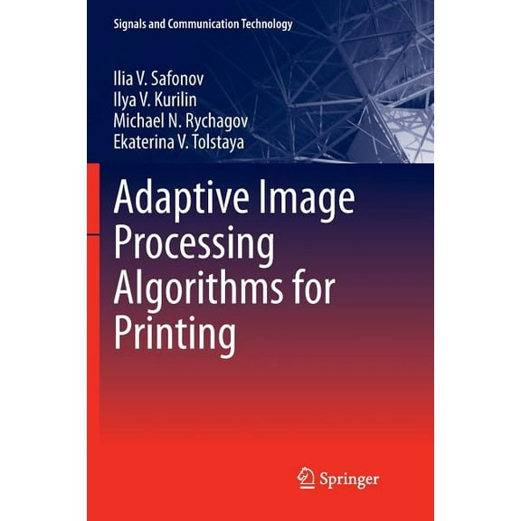 Signals and Communication Technology Adaptive Image Processing Algorithms for Printing, (Paperback)
