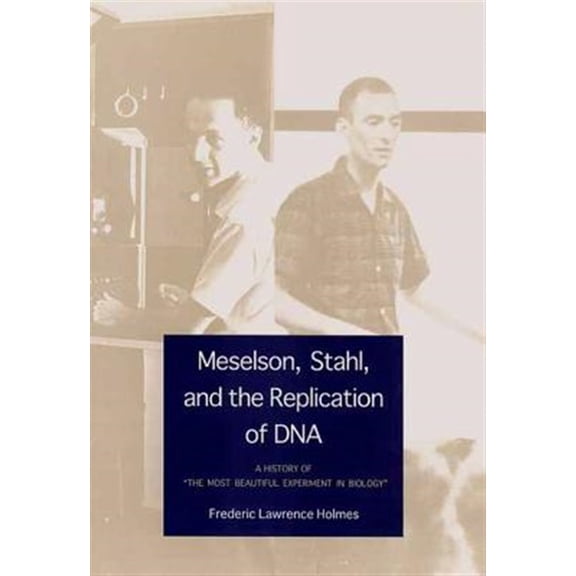 Pre-Owned Meselson, Stahl, and the Replication of DNA : A History of "The Most Beautiful Experiment in Biology" (Hardcover)