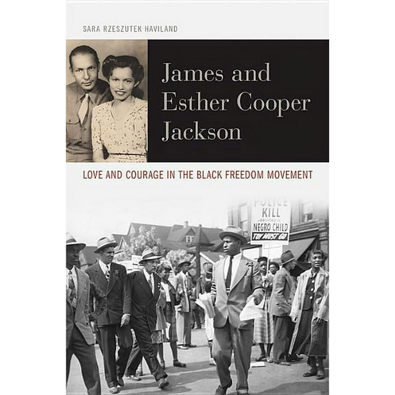 Civil Rights and the Struggle for Black Equality in the Twen: James and Esther Cooper Jackson: Love and Courage in the Black Freedom Movement (Hardcover)