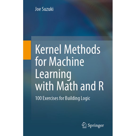 Kernel Methods for Machine Learning with Math and R: 100 Exercises for Building Logic, (Paperback)