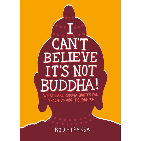 Pre-Owned I Can't Believe It's Not Buddha!: What Fake Buddha Quotes Can Teach Us about Buddhism (Paperback) 1946764353 9781946764355