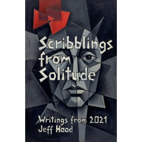 The Writings of Jeff Hood Scribblings from Solitude: Writings from 2021, Book 8, (Paperback)