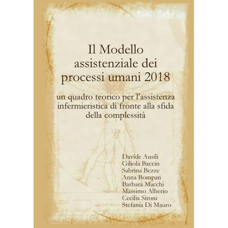 Il Modello assistenziale dei processi umani 2018: un quadro teorico per l'assistenza infermieristica di fronte alla, (Paperback)