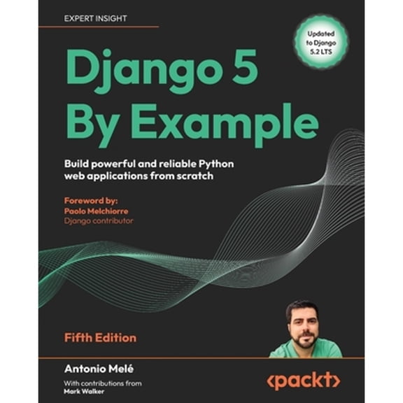 Pre-Owned Django 5 By Example: Build powerful and reliable Python web applications from scratch (Paperback) by Antonio Mel, Paolo Melchiorre