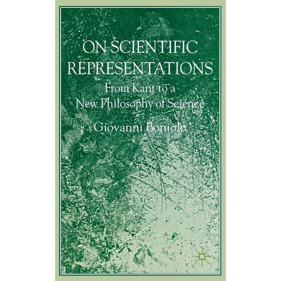 On Scientific Representations: From Kant to a New Philosophy of Science, (Hardcover)