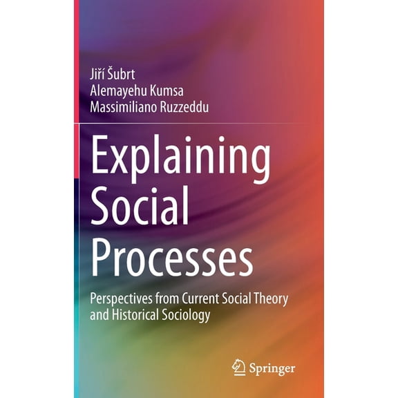 Explaining Social Processes: Perspectives from Current Social Theory and Historical Sociology, (Hardcover)