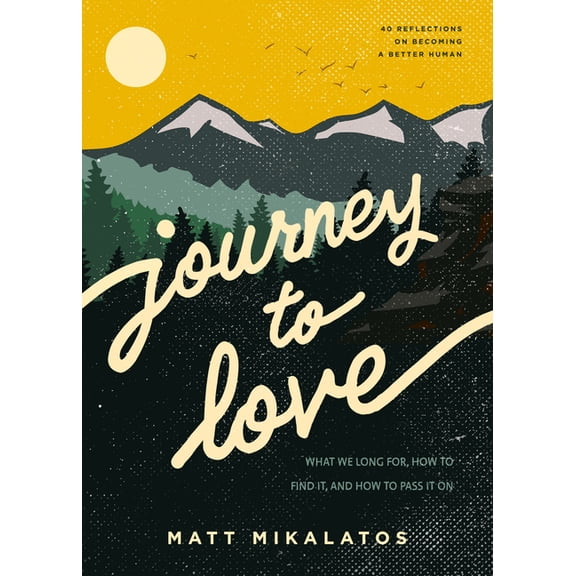 Journey to Love : What We Long For, How to Find It, and How to Pass It On (Paperback)