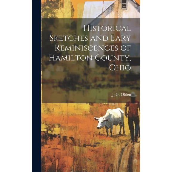 Historical Sketches and Eary Reminiscences of Hamilton County, Ohio (Hardcover)