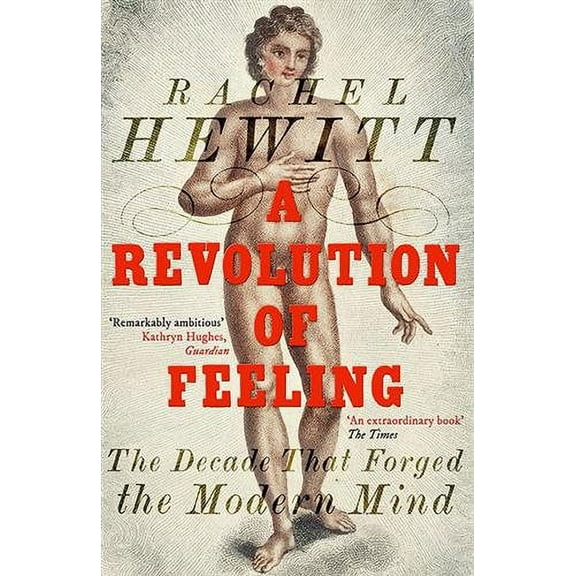 Revolution of Feeling : The Decade That Forged the Modern Mind