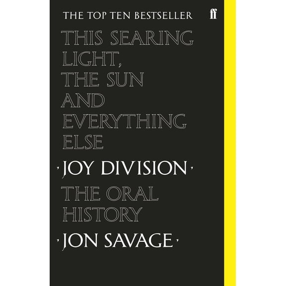 This Searing Light, The Sun and Everything Else: Joy Division: The Oral History
