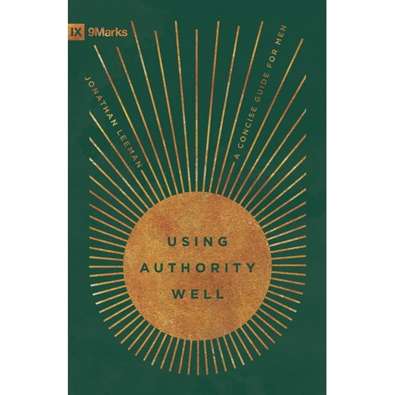 9Marks Using Authority Well: A Concise Guide for Men, (Paperback)