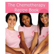 The Chemotherapy Recipe Book: 250+ Quick and Easy Breakfast, Lunch, Dinner, Dessert and Snack (Paperback) by Minute Help Guides
