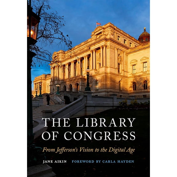 The Library of Congress: From Jefferson's Vision to the Digital Age, (Hardcover)