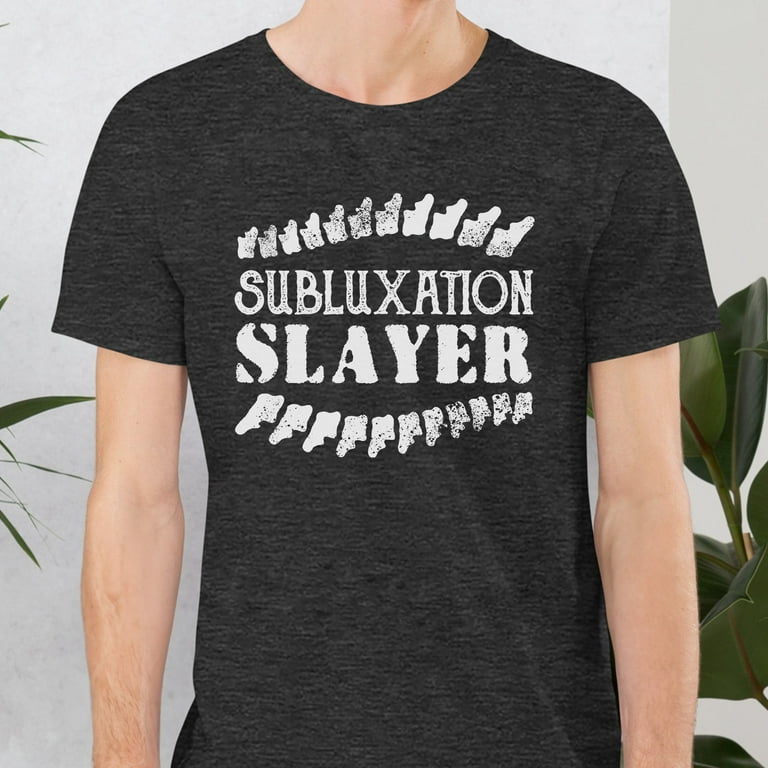 Subluxation Slayer T-Shirt Subluxation Slayer T-Shirt