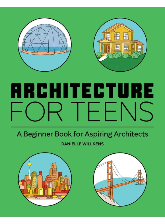 Architecture for Teens : A Beginner's Book for Aspiring Architects (Paperback)