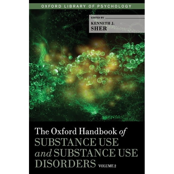 Oxford Library of Psychology Oxford Handbook of Substance Use and Substance Use Disorders: Volume 2, (Hardcover)