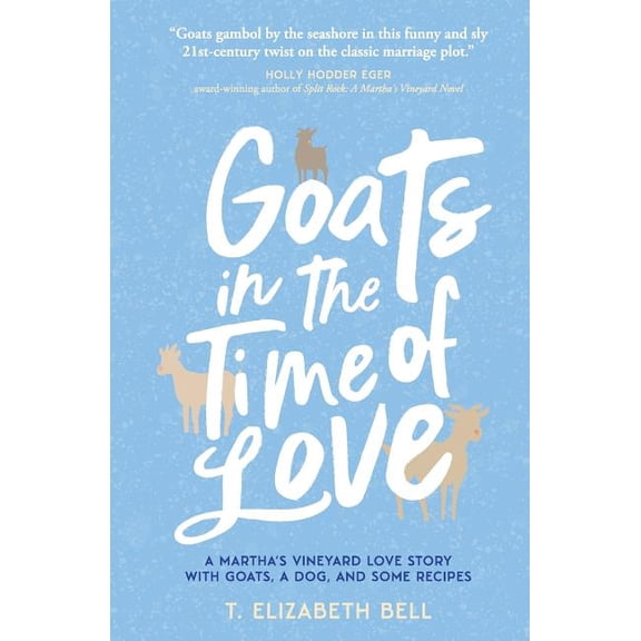 Goats in the Time of Love: A Martha's Vineyard love story with goats, a dog, and some recipes, (Paperback)