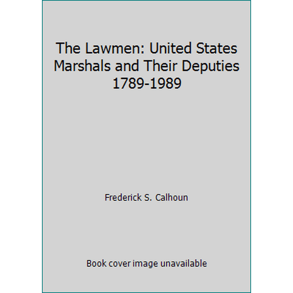 Pre-Owned The Lawmen: United States Marshals and Their Deputies 1789-1989 (Paperback) 0140154116 9780140154115