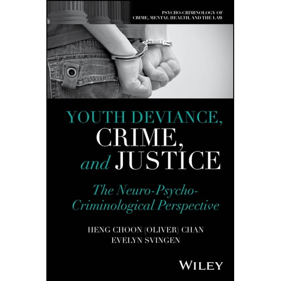 Psycho-Criminology of Crime, Mental Heal Youth Deviance, Crime, and Justice: The Neuro-Psycho-Criminological Perspective, (Hardcover)