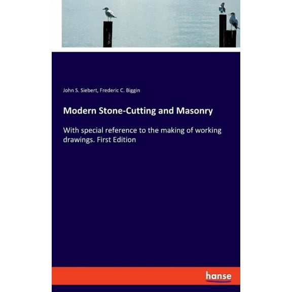Modern Stone-Cutting and Masonry: With special reference to the making of working drawings. First Edition, (Paperback)
