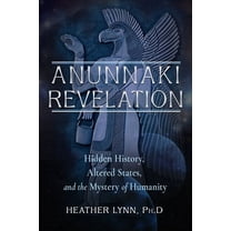 Anunnaki Revelation: Hidden History, Altered States, and the Mystery of Humanity, (Paperback)
